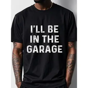Men's I'll Be In The Garage Graphic Tee, Black Cotton Crew Neck, Casual and Stylish, Soft and Funny T-Shirt, Original, Cool for Guys, Ultra-Soft, Breathable for Running