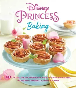Disney Princess Baking: 60+ Royal Treats Inspired by Your Favorite Princesses, Including Cinderella, Moana & More -- Weldon Owen, Hardcover