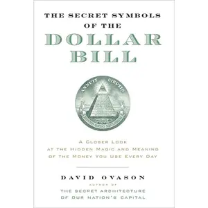 The Secret Symbols of the Dollar Bill: A Closer Look at the Hidden Magic and Meaning of the Money You Use Every Day by David Ovason [Paperback Book]