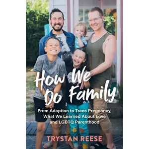 USED-How We Do Family: From Adoption to Trans Pregnancy, What We Learned about Love and LGBTQ Parenthood by Reese, Trystan (Hardcover)