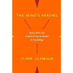 USED-The Mind's Arrows: Bayes Nets and Graphical Causal Models in Psychology by Glymour, Clark (Hardcover)