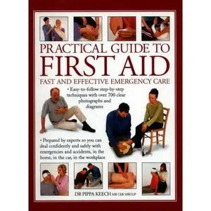 USED-Practical Guide to First Aid: Fast And Effective Emergency Care: Easy-To-Follow Step-By-Step Techniques With Over 700 Clear Photographs And Diagrams by Dr Pippa Keech MB, ChB, MRCGP (Paperback)