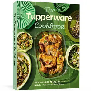The Tupperware Cookbook: 100+ Make-Ahead Recipes with Low Waste and High Flavor