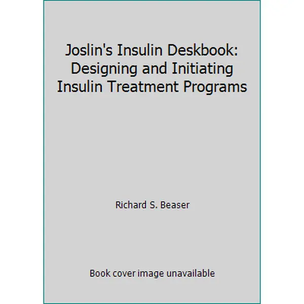 USED-Joslin's Insulin Deskbook: Designing and Initiating Insulin Treatment Programs by Richard S. Beaser (Paperback)