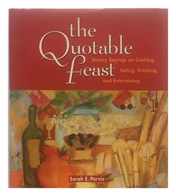 USED-The Quotable Feast: Savory Sayings on Cooking, Eating, Drinking, and Entertaining by Sarah E. Parvis (Hardcover)