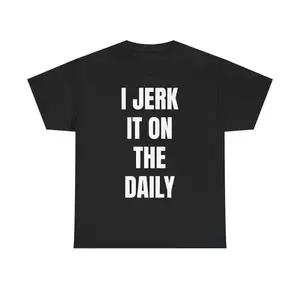 I J*rk It On The Daily T-Shirt – Unhinged Funny Graphic Tee - Viral Degenerate Shirt for Men - Edgy Meme Shirt That'll Get You Banned Unisex, Adult funny T-shirt, Gift for Woman and Man
