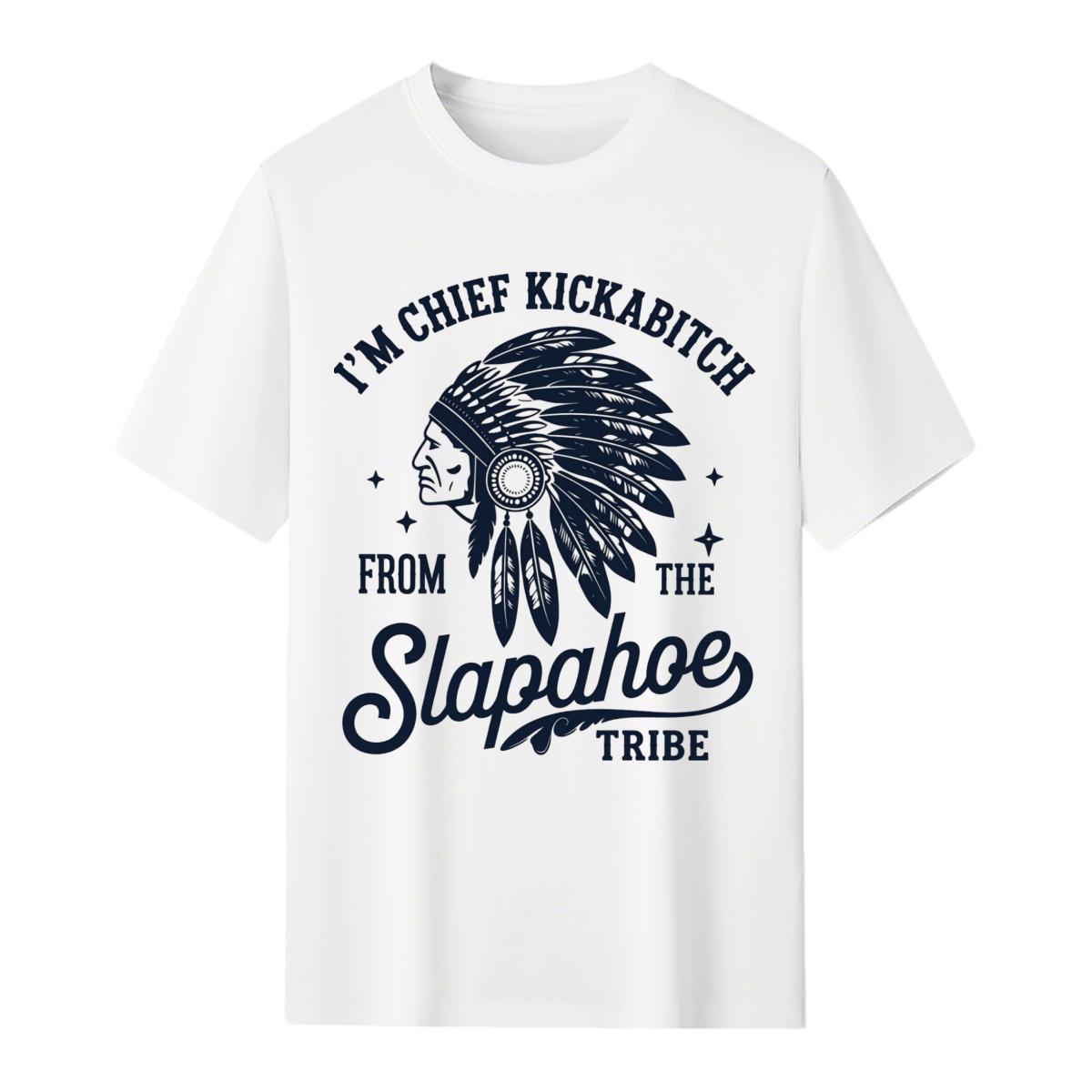 CHIEF KICKABITCH FROM THE SLAPAHOE TRIBE T-Shirt, Unisex Cotton Funny Tshirt Men and Women Casual Summer Top