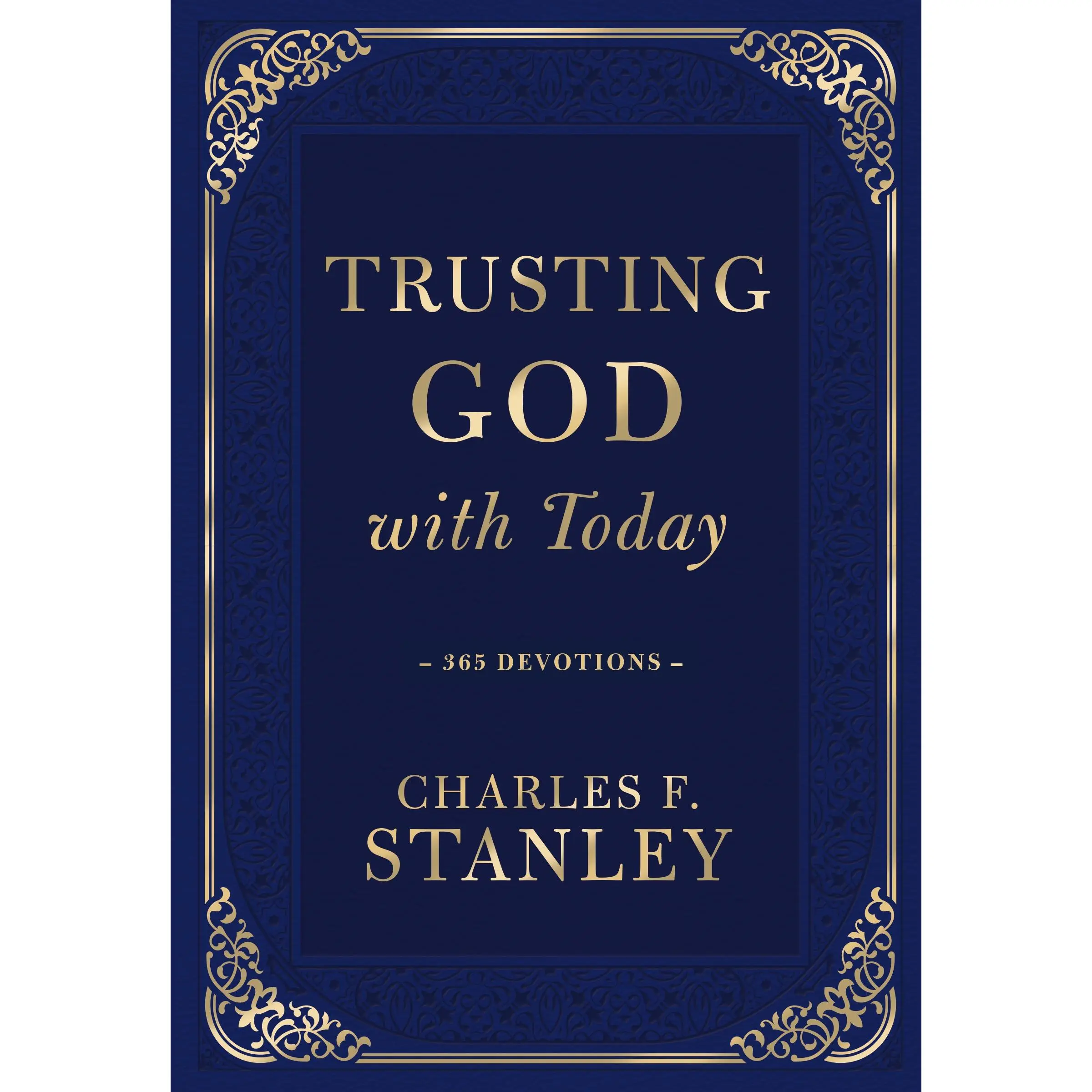Trusting God with Today: 365 Devotions (Devotionals from Charles F. Stanley) by Charles F. Stanley [Hardback Book]