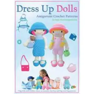 USED-Dress Up Dolls Amigurumi Crochet Patterns: 5 big dolls with clothes, shoes, accessories, tiny bear and big carry bag patterns by Thawornsupacharoen, Sayjai (Paperback)