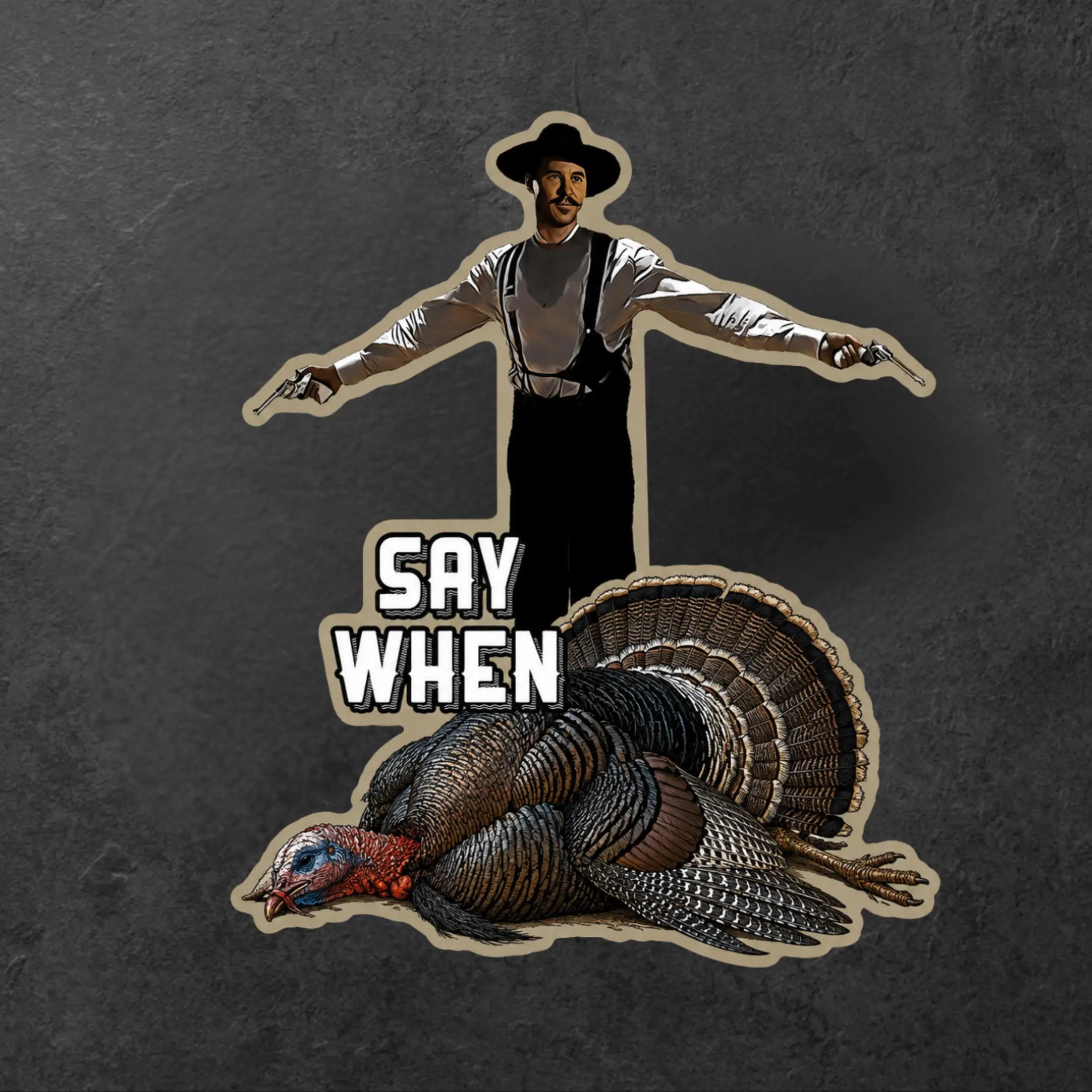Say When Turkey Hunter Sticker - Doc Holliday Cowboy Gunfighter Vinyl Decal, Funny Turkey Hunting Decal