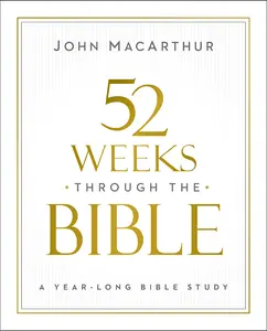 52 Weeks through the Bible by John F. MacArthur [Paperback Book]