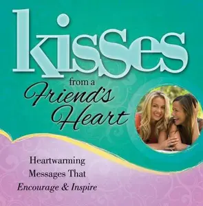 USED-Kisses from a Friend's Heart: Heartwarming Messages that Encourage & Inspire by Howard Books (Hardcover)