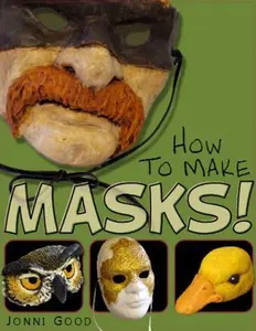 USED-How to Make Masks! Easy New Way to Make a Mask for Masquerade, Halloween and Dress-Up Fun, With Just Two Layers of Fast-Setting Paper Mache by Good, Jonni (Paperback)