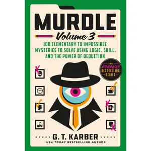 Murdle: Volume 3: 100 Elementary to Impossible Mysteries to Solve Using Logic, Skill, and the Power of Deduction -- G. T. Karber - Paperback