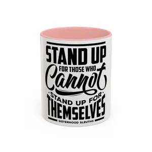 Stand Up For Those Who Cannot Stand Up For Themselves - Ceramic Mug