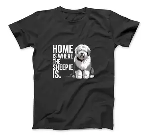 Home Is Where The Sheepie Is Funny Old English Sheepdog T-Shirt