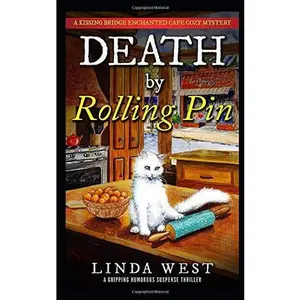 USED-Death by Rolling Pin: A Gripping Humorous Suspense Thriller With Twists and Fun (A Kissing Bridge Enchanted Cafe Cozy Mystery) by Linda West (Paperback)