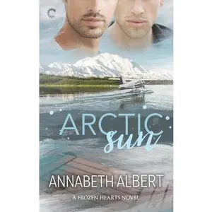 USED-Arctic Sun: A Gay Slow-Burn Opposites-Attract Love Story (Frozen Hearts, 1) by Annabeth Albert (Unknown)