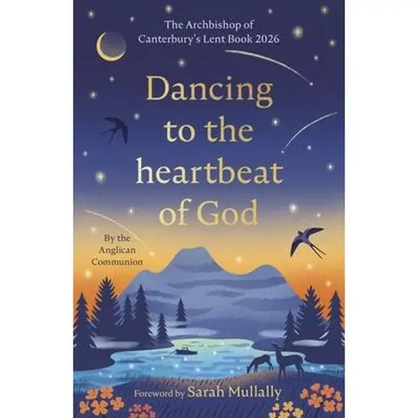 Dancing to the Heartbeat of God: Stories of Discipleship: The Archbishop of Canterbury's Lent Book 2026: Foreword by Sarah Mullally -- The Anglican Communion, Paperback