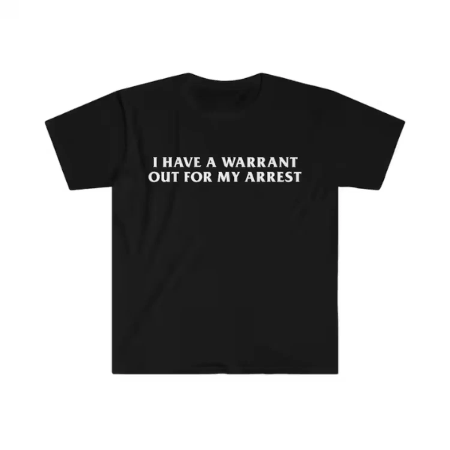 Funny Y2K TShirt - I Have a Warrant Out for My Arrest 2000's Celebrity Inspired Tee - Gift Shirt