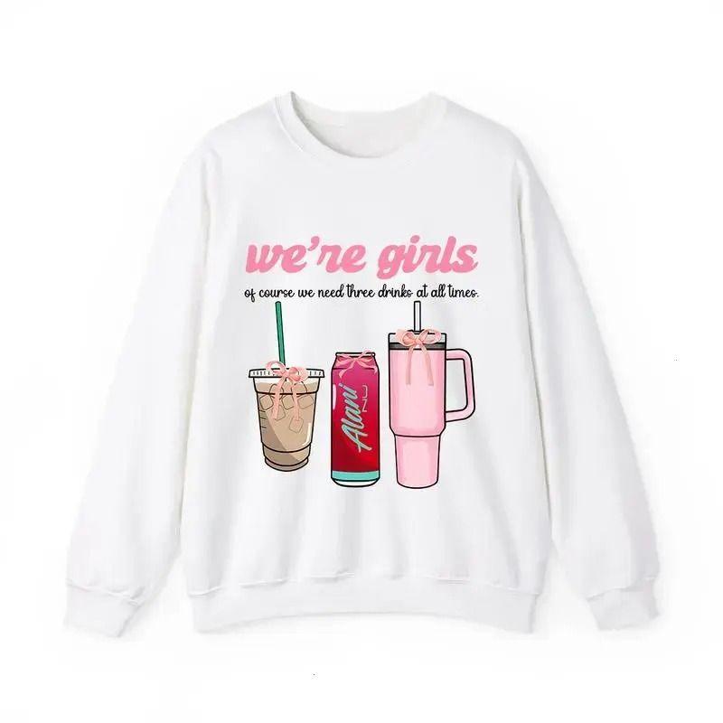Alani We're Girls Of Course We Need Three Drinks At All Times Sweatshirt, Unisex Graphic Pullover for Alani Nu Lovers, Casual Daily Wear Top	
