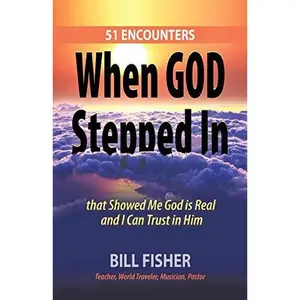 USED-When God Stepped In: 51 Encounters That Showed Me God Is Real and I Can Trust in Him by Fisher, Bill (Paperback)