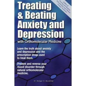 USED-Treating And Beating Anxiety And Depression: With Orthomolecular Medicine: A Guide For Patients by Rodger H. Murphree (Paperback)