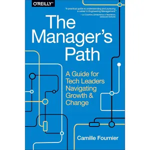 The Manager's Path: A Guide for Tech Leaders Navigating Growth and Change 1st Edition