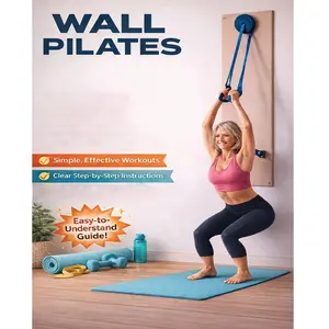 Wall Pilates: 10-15 minutes per day, no equipment required, suitable for beginners, core training, improves posture, 30-day plan