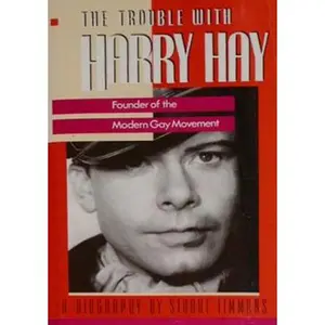 USED-The Trouble With Harry Hay: Founder of the Modern Gay Movement by Stuart Timmons (Hardcover)