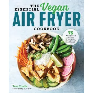 The Essential Vegan Air Fryer Cookbook: 75 Whole Food Recipes to Fry, Bake, and Roast Paperback – June 18, 2019