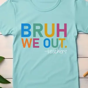 Bruh We Out Teachers Direct To Film Print, DTF Print, Ready To Press Print For T-shirts