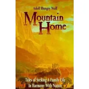 USED-Mountain Home: Tales of Seeking a Family Life in Harmony with Nature by Wolf, Adolf Hungry (Paperback)