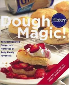 USED-Pillsbury Dough Magic!: Turn Refrigerated Dough Into Hundreds Of Tasty Family Favorites! by Pillsbury Editors (Unknown)