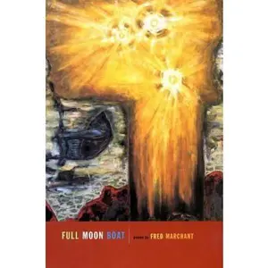 USED-Full Moon Boat: Poems by Marchant, Fred (Paperback)