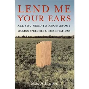 USED-Lend Me Your Ears: All You Need to Know about Making Speeches and Presentations by Atkinson, J. Maxwell (Paperback)