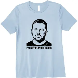 Volodymyr Zelensky I'm not playing cards Support Ukraine Premium T-Shirt funny tshirt vintage tees graphic tees men