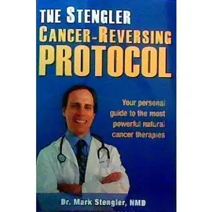 USED-The Stengler Cancer-Reversing Protocol: Your Personal Guide to the Most Powerful Natural Cancer Therapies by Dr. Mark Stengler (Paperback)