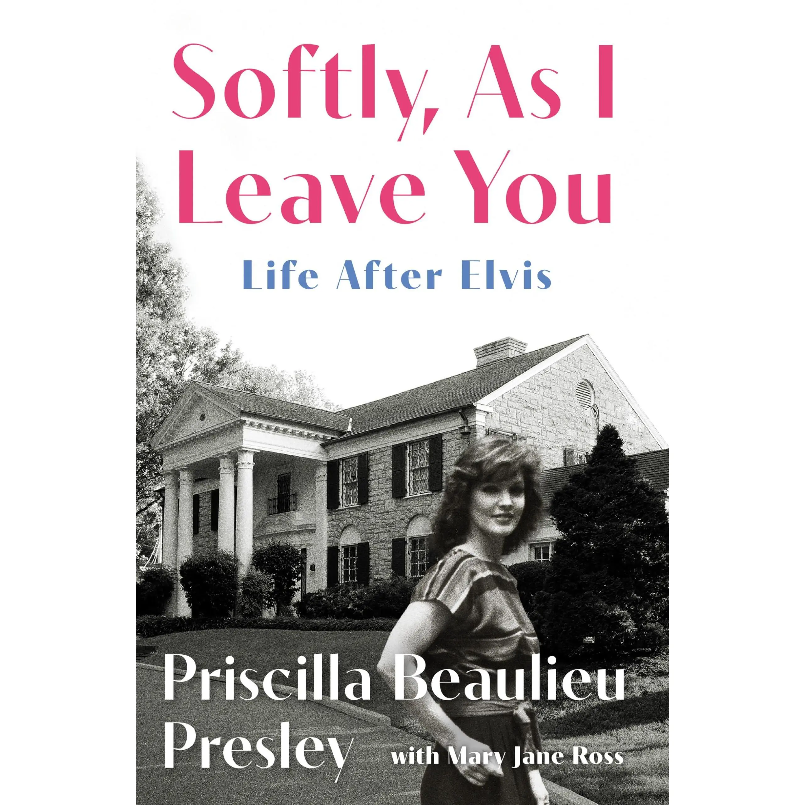 Softly, as I Leave You: Life After Elvis -- Priscilla Presley - Hardcover