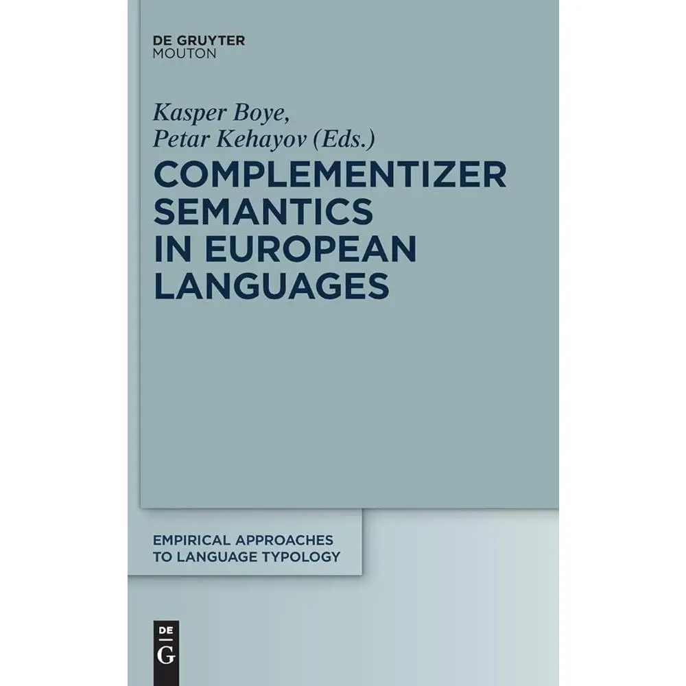 Complementizer Semantics in European Languages Book - Empirical Approaches to Language Typology (EALT, 57), for Linguistics Students, Covers Complementizer Functions