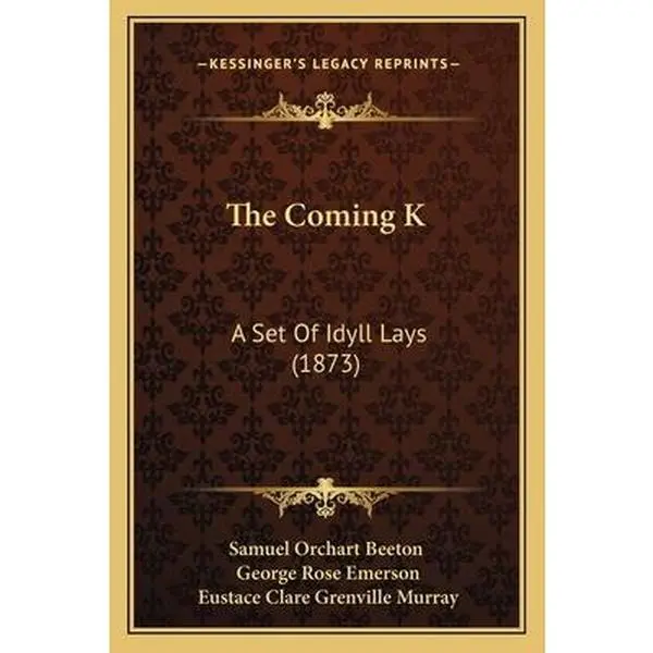 USED-The Coming K: A Set Of Idyll Lays (1873) by Samuel Orchart Beeton (Paperback)