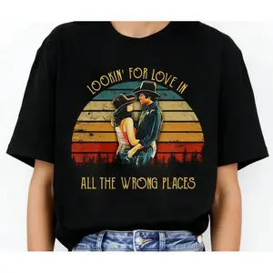 Bud And Sissy Looking For Love In All The Wrong Places Retro 80s Country Movie Quote Vintage Romance Unisex T-Shirt Cowboy Couple Gift Cotton Short Sleeves