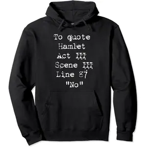 To Quote Hamlet "No" William Shakespeare Funny Unisex Hooded Sweatshirt