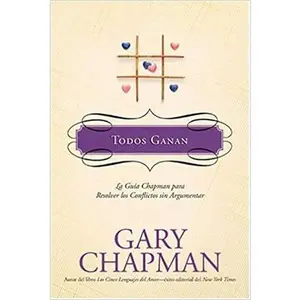 Todos Ganan: La guía Chapman para resolver los conflictos sin argumentar