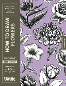 How to Draw Flowers: A Step-by-Step Guide to Drawing Botanical Art for Beginners (How to Draw series by Vault Editions)