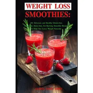 USED-Weight Loss Smoothies: 101 Delicious and Healthy Gluten-free, Sugar-free, Dairy-free, Fat Burning Smoothie Recipes to Help You Loose Weight N by Grey, Alissa Noel (Paperback)