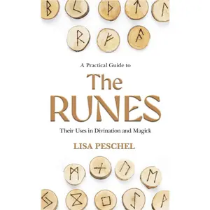 Practical Guide to the Runes by Lisa Peschel — Divination &amp; Talisman Making