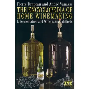 USED-The Encyclopedia of Home Winemaking: Fermenting and Winemaking Methods by Vanasse, André (Paperback)