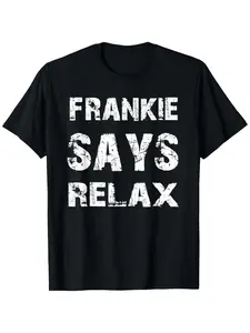 Relax Frankie Funny T Shirt Cotton Casual Tshirts Crewneck T-Shirt Short Sleeve Unisex Tee for Men Women Adults Menswear Top