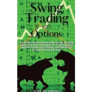 USED-Swing Trading with Options: Trade and make money with Swing Trading. Learn the best strategies for creating your passive income for a living, and by Mark Richmond (Hardcover)